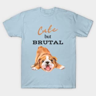 Cute But Brutal BULLDOG T-Shirt